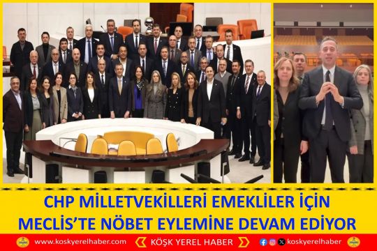 CHP MİLLETVEKİLLERİ EMEKLİLER İÇİN MECLİS’TE NÖBET EYLEMİNE DEVAM EDİYOR