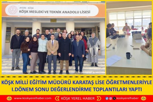 KÖŞK MİLLİ EĞİTİM MÜDÜRÜ KARATAŞ LİSE ÖĞRETMENLERİYLE I.DÖNEM SONU DEĞERLENDİRME TOPLANTILARI YAPTI