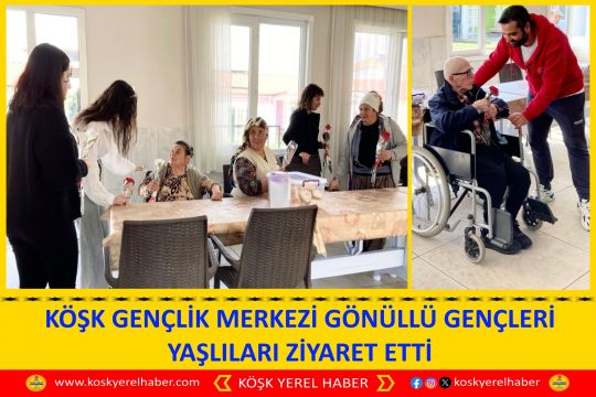 KÖŞK GENÇLİK MERKEZİ GÖNÜLLÜ GENÇLERİ YAŞLILARI ZİYARET ETTİ