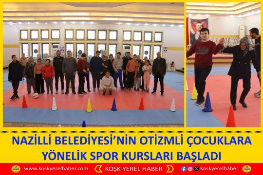 NAZİLLİ BELEDİYESİ’NIN OTİZMLİ ÇOCUKLARA YÖNELİK SPOR KURSLARI BAŞLADI