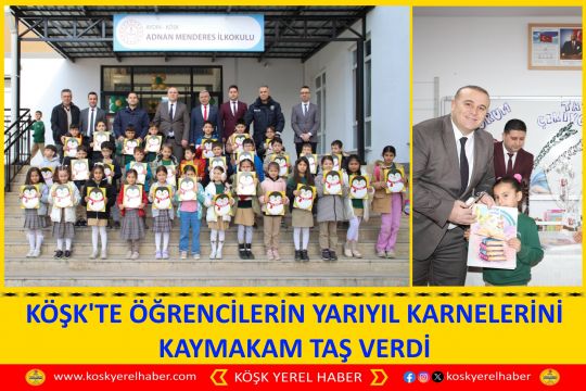 KÖŞK'TE ÖĞRENCİLERİN YARIYIL KARNELERİNİ KAYMAKAM TAŞ VERDİ
