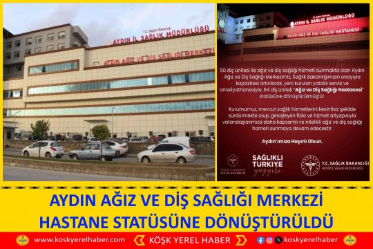 AYDIN AĞIZ VE DİŞ SAĞLIĞI MERKEZİ HASTANE STATÜSÜNE DÖNÜŞTÜRÜLDÜ