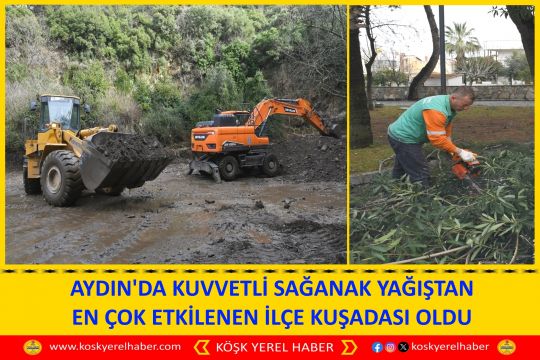 AYDIN'DA KUVVETLİ SAĞANAK YAĞIŞTAN EN ÇOK ETKİLENEN İLÇE KUŞADASI OLDU