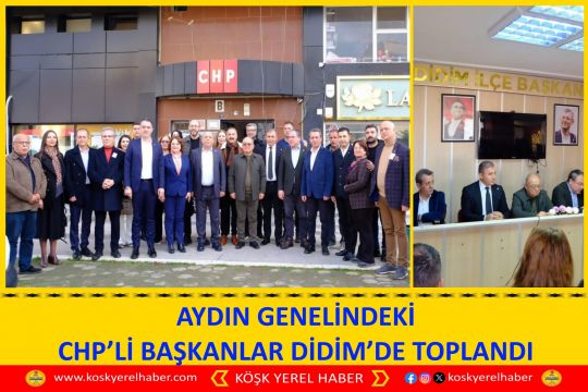 AYDIN GENELİNDEKİ CHP’Lİ BAŞKANLAR DİDİM’DE TOPLANDI
