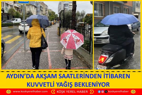 AYDIN’DA AKŞAM SAATLERİNDEN İTİBAREN KUVVETLİ YAĞIŞ BEKLENİYOR