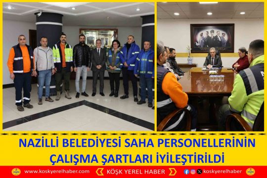 NAZİLLİ BELEDİYESİ SAHA PERSONELLERİNİN ÇALIŞMA ŞARTLARI İYİLEŞTİRİLDİ