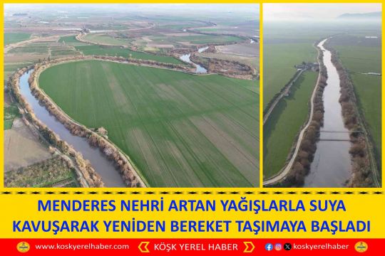 MENDERES NEHRİ ARTAN YAĞIŞLARLA SUYA KAVUŞARAK YENİDEN BEREKET TAŞIMAYA BAŞLADI