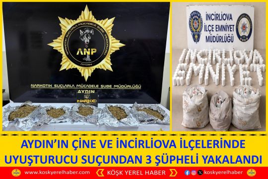 AYDIN’IN ÇİNE VE İNCİRLİOVA İLÇELERİNDE UYUŞTURUCU SUÇUNDAN 3 ŞÜPHELİ YAKALANDI