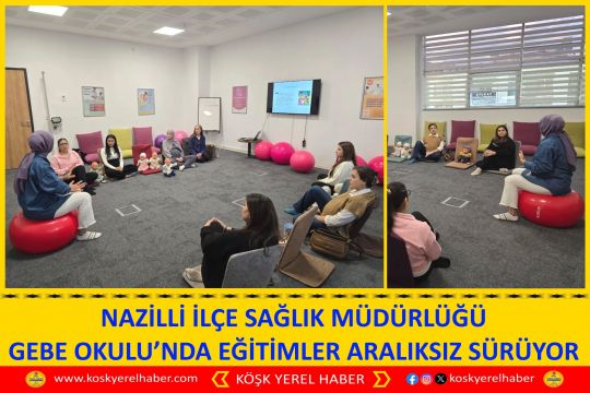 NAZİLLİ İLÇE SAĞLIK MÜDÜRLÜĞÜ GEBE OKULU’NDA EĞİTİMLER ARALIKSIZ SÜRÜYOR