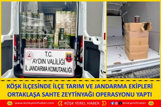 KÖŞK İLÇESİNDE İLÇE TARIM VE JANDARMA EKİPLERİ ORTAKLAŞA SAHTE ZEYTİNYAĞI OPERASYONU YAPTI