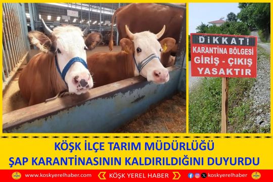 KÖŞK İLÇE TARIM MÜDÜRLÜĞÜ ŞAP KARANTİNASININ KALDIRILDIĞINI DUYURDU