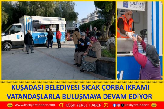 KUŞADASI BELEDİYESİ SICAK ÇORBA İKRAMI VATANDAŞLARLA BULUŞMAYA DEVAM EDİYOR 