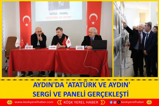 AYDIN'DA 'ATATÜRK VE AYDIN' SERGİ VE PANELİ GERÇEKLEŞTİ 