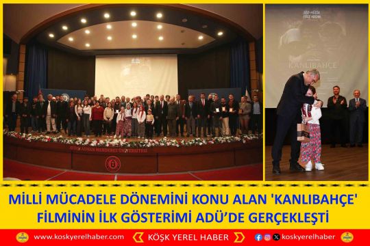 MİLLİ MÜCADELE DÖNEMİNİ KONU ALAN 'KANLIBAHÇE' FİLMİNİN İLK GÖSTERİMİ ADÜ’DE GERÇEKLEŞTİ