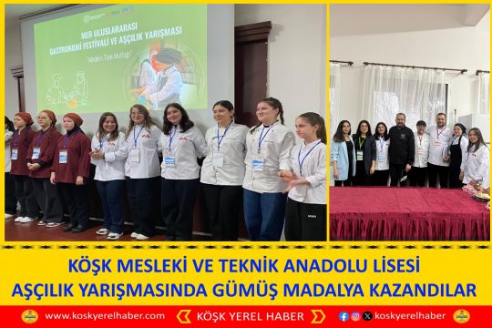 KÖŞK MESLEKİ VE TEKNİK ANADOLU LİSESİ AŞÇILIK YARIŞMASINDA GÜMÜŞ MADALYA KAZANDILAR