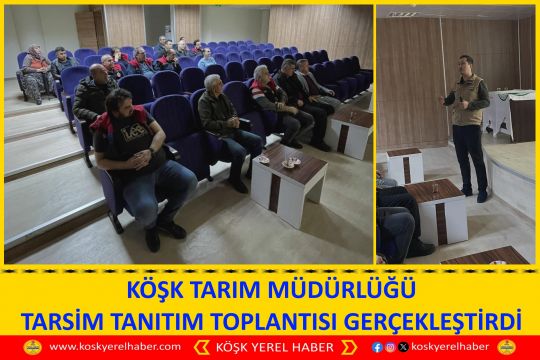 KÖŞK TARIM MÜDÜRLÜĞÜ TARSİM TANITIM TOPLANTISI GERÇEKLEŞTİRDİ