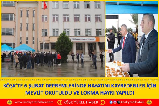 KÖŞK'TE 6 ŞUBAT DEPREMLERİNDE HAYATINI KAYBEDENLER İÇİN MEVLİT OKUTULDU VE LOKMA HAYRI YAPILDI