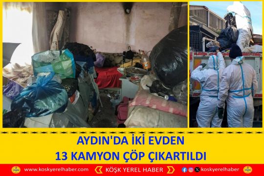 AYDIN'DA İKİ EVDEN 13 KAMYON ÇÖP ÇIKARTILDI