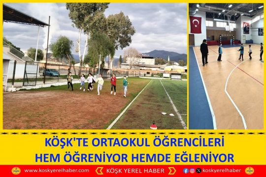 KÖŞK'TE ORTAOKUL ÖĞRENCİLERİ HEM ÖĞRENİYOR HEMDE EĞLENİYOR