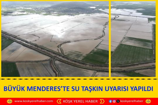 BÜYÜK MENDERES’TE SU TAŞKIN UYARISI YAPILDI