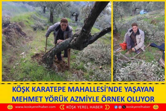 KÖŞK KARATEPE MAHALLESİ'NDE YAŞAYAN MEHMET YÖRÜK AZMİYLE ÖRNEK OLUYOR