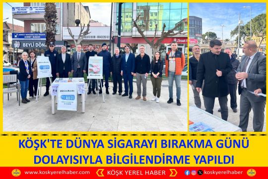 KÖŞK'TE DÜNYA SİGARAYI BIRAKMA GÜNÜ DOLAYISIYLA BİLGİLENDİRME YAPILDI