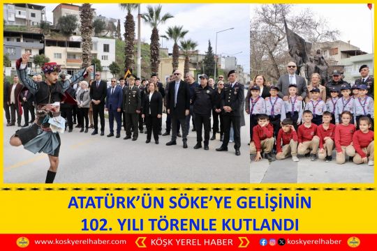 ATATÜRK’ÜN SÖKE’YE GELİŞİNİN 102. YILI TÖRENLE KUTLANDI