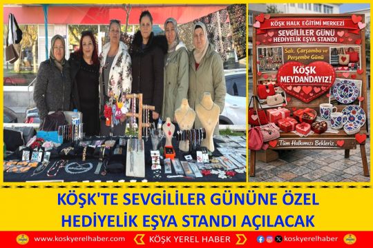 KÖŞK'TE SEVGİLİLER GÜNÜNE ÖZEL HEDİYELİK EŞYA STANDI AÇILACAK