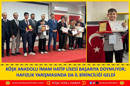 KÖŞK ANADOLU İMAM HATİP LİSESİ BAŞARIYA DOYMUYOR; HAFIZLIK YARIŞMASINDA DA İL BİRİNCİLİĞİ GELDİ