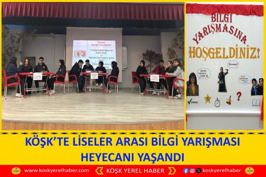 KÖŞK’TE LİSELER ARASI BİLGİ YARIŞMASI HEYECANI YAŞANDI