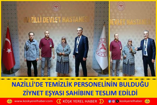 NAZİLLİ'DE TEMİZLİK PERSONELİNİN BULDUĞU ZİYNET EŞYASI SAHİBINE TESLIM EDİLDİ