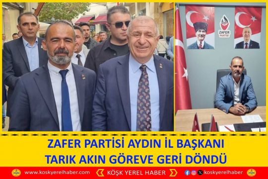 ZAFER PARTİSİ AYDIN İL BAŞKANI TARIK AKIN GÖREVE GERİ DÖNDÜ