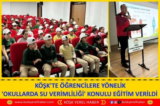  KÖŞK'TE ÖĞRENCİLERE YÖNELİK 'OKULLARDA SU VERİMLİLİĞİ' KONULU EĞİTİM VERİLDİ