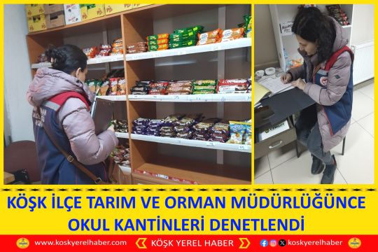 KÖŞK İLÇE TARIM VE ORMAN MÜDÜRLÜĞÜNCE OKUL KANTİNLERİ DENETLENDİ