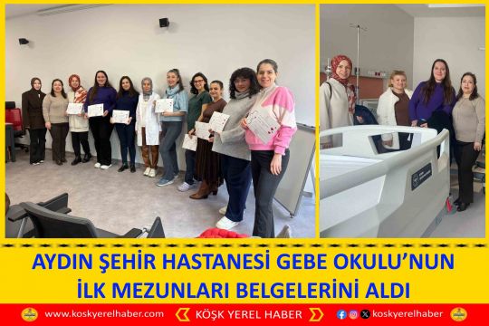 AYDIN ŞEHİR HASTANESİ GEBE OKULU’NUN İLK MEZUNLARI BELGELERİNİ ALDI