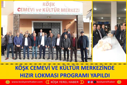 KÖŞK CEMEVİ VE KÜLTÜR MERKEZİNDE HIZIR LOKMASI PROGRAMI YAPILDI