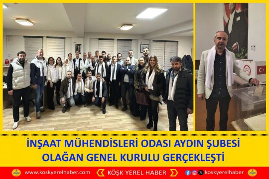 İNŞAAT MÜHENDİSLERİ ODASI AYDIN ŞUBESİ OLAĞAN GENEL KURULU GERÇEKLEŞTİ