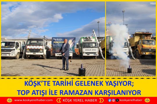 KÖŞK’TE TARİHİ GELENEK YAŞIYOR; TOP ATIŞI İLE RAMAZAN KARŞILANIYOR