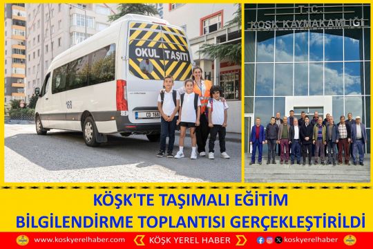 KÖŞK'TE TAŞIMALI EĞİTİM BİLGİLENDİRME TOPLANTISI GERÇEKLEŞTİRİLDİ