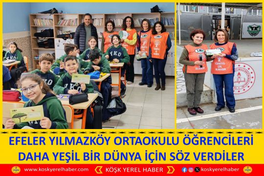 EFELER YILMAZKÖY ORTAOKULU ÖĞRENCİLERİ DAHA YEŞİL BİR DÜNYA İÇİN SÖZ VERDİLER