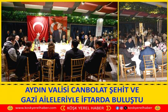 AYDIN VALİSİ CANBOLAT ŞEHİT VE GAZİ AİLELERİYLE İFTARDA BULUŞTU