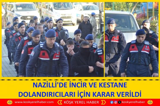 NAZİLLİ'DE İNCİR VE KESTANE DOLANDIRICILARI İÇİN KARAR VERİLDİ