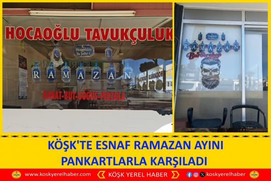 KÖŞK'TE ESNAF RAMAZAN AYINI PANKARTLARLA KARŞILADI
