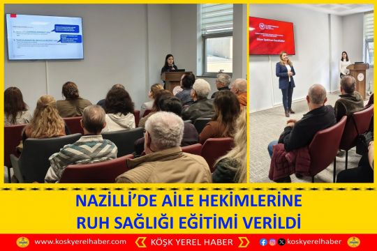 NAZİLLİ’DE AİLE HEKİMLERİNE RUH SAĞLIĞI EĞİTİMİ VERİLDİ