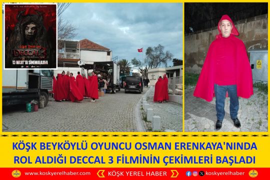 KÖŞK BEYKÖYLÜ OYUNCU OSMAN ERENKAYA'NINDA ROL ALDIĞI DECCAL 3 FİLMİNİN ÇEKİMLERİ BAŞLADI