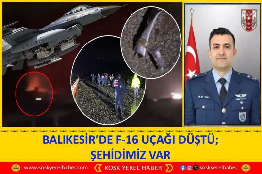 BALIKESİR’DE F-16 UÇAĞI DÜŞTÜ; ŞEHİDİMİZ VAR