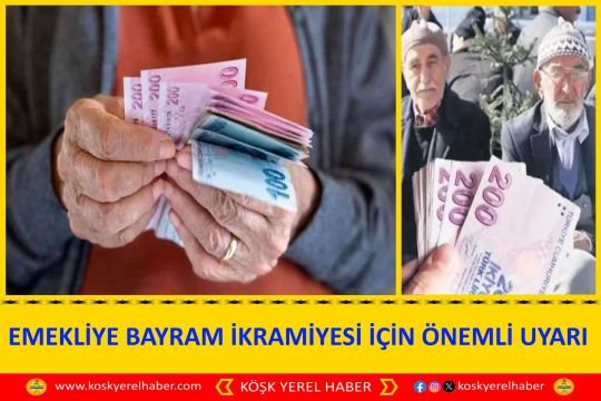 EMEKLİYE BAYRAM İKRAMİYESİ İÇİN ÖNEMLİ UYARI