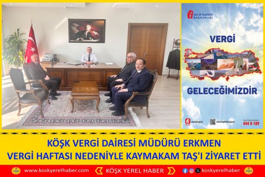 KÖŞK VERGİ DAİRESİ MÜDÜRÜ ERKMEN  VERGİ HAFTASI NEDENİYLE  KAYMAKAM TAŞ'I ZİYARET ETTİ