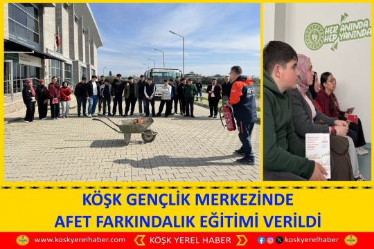 KÖŞK GENÇLİK MERKEZİNDE AFET FARKINDALIK EĞİTİMİ VERİLDİ