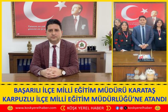 BAŞARILI İLÇE MİLLİ EĞİTİM MÜDÜRÜ KARATAŞ KARPUZLU İLÇE MİLLİ EĞİTİM MÜDÜRLÜĞÜ’NE ATANDI